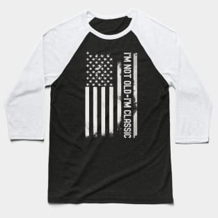 I'm Not Old I'm Classic - American Flag Baseball T-Shirt